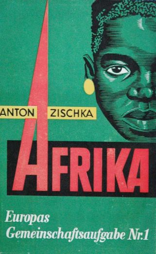Afrika - Europas Gemeinschaftsaufgabe - Anton Zischka