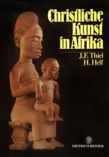 Christliche Kunst in Afrika - J.F.Thiel & H.Helf