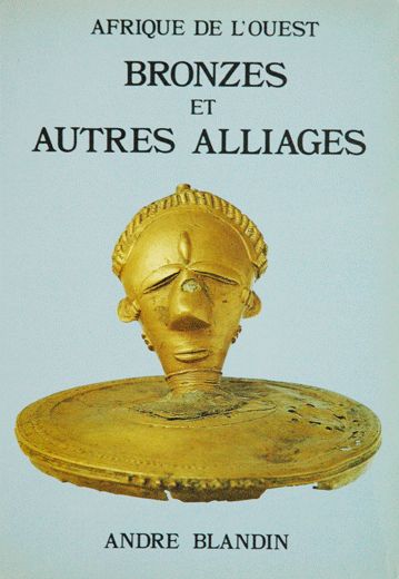 Afrique de L'Ouest - Bronzes et Autres Alliages - Andre Blandin
