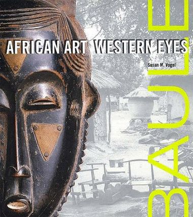 Baule: African Art, Western Eyes - Susan Mullin Vogel