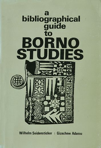 A Bibliographical Guide to Borno Studies - Wilhelm Seidensticker