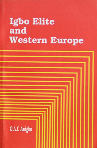 Igbo elite and Western Europe - O.A.C. Anigbo